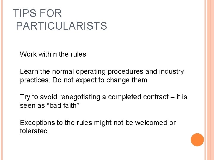 TIPS FOR PARTICULARISTS Work within the rules Learn the normal operating procedures and industry