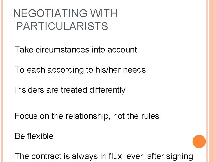 NEGOTIATING WITH PARTICULARISTS Take circumstances into account To each according to his/her needs Insiders