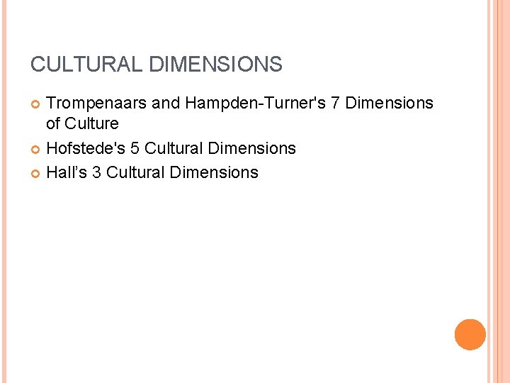 CULTURAL DIMENSIONS Trompenaars and Hampden-Turner's 7 Dimensions of Culture Hofstede's 5 Cultural Dimensions Hall’s