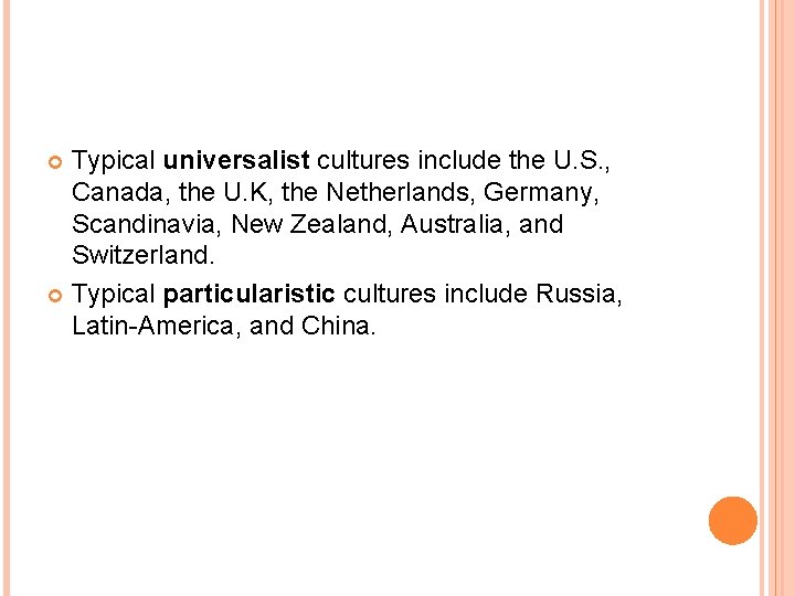 Typical universalist cultures include the U. S. , Canada, the U. K, the Netherlands,