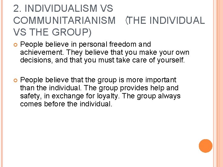 2. INDIVIDUALISM VS COMMUNITARIANISM  (THE INDIVIDUAL VS THE GROUP) People believe in personal freedom