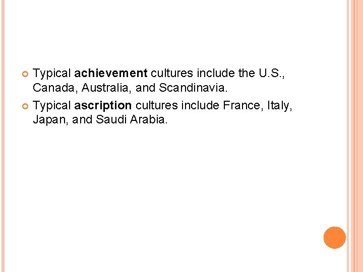 Typical achievement cultures include the U. S. , Canada, Australia, and Scandinavia. Typical ascription