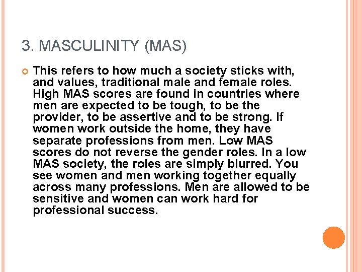 3. MASCULINITY (MAS) This refers to how much a society sticks with, and values,