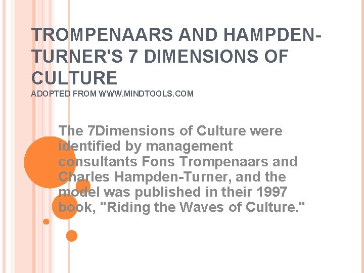 TROMPENAARS AND HAMPDENTURNER'S 7 DIMENSIONS OF CULTURE ADOPTED FROM WWW. MINDTOOLS. COM The 7