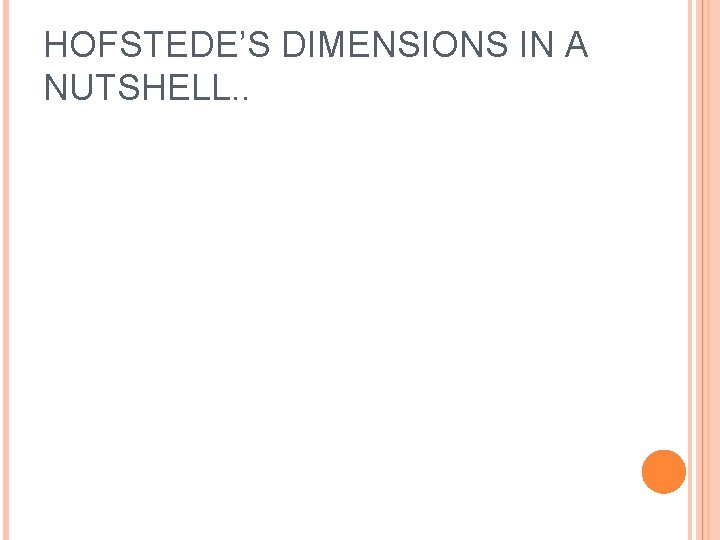 HOFSTEDE’S DIMENSIONS IN A NUTSHELL. . 