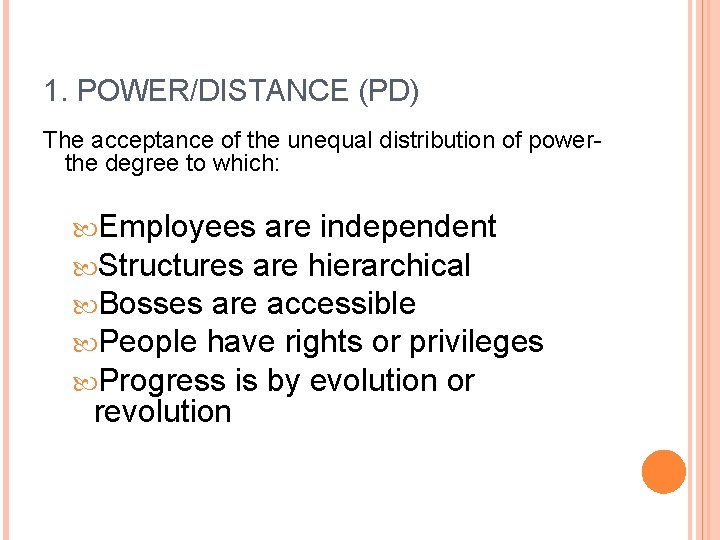 1. POWER/DISTANCE (PD) The acceptance of the unequal distribution of powerthe degree to which: