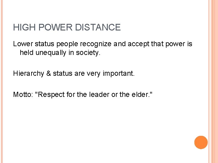 HIGH POWER DISTANCE Lower status people recognize and accept that power is held unequally