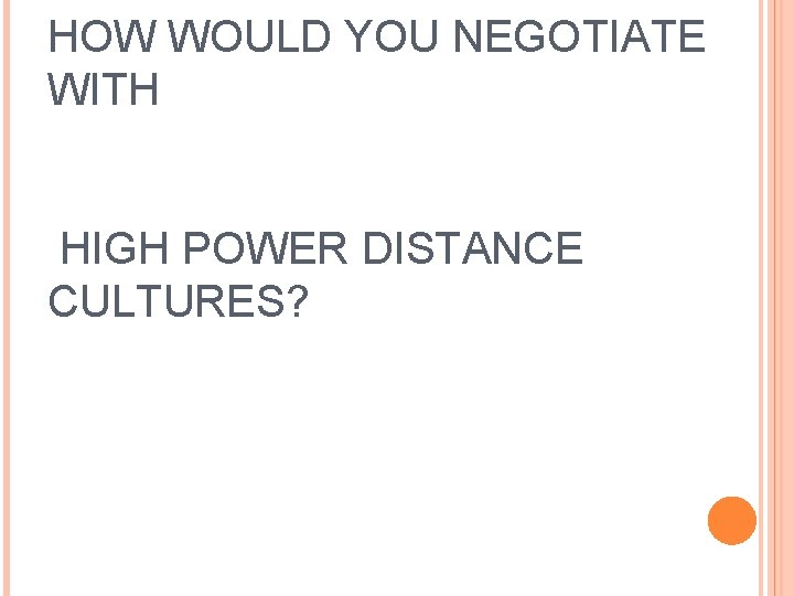 HOW WOULD YOU NEGOTIATE WITH HIGH POWER DISTANCE CULTURES? 