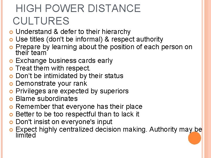  HIGH POWER DISTANCE CULTURES Understand & defer to their hierarchy Use titles (don't