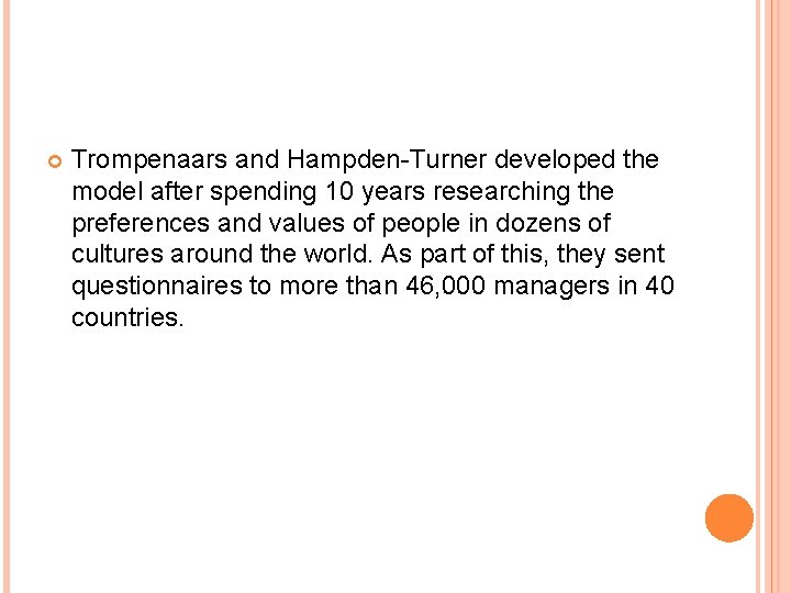  Trompenaars and Hampden-Turner developed the model after spending 10 years researching the preferences