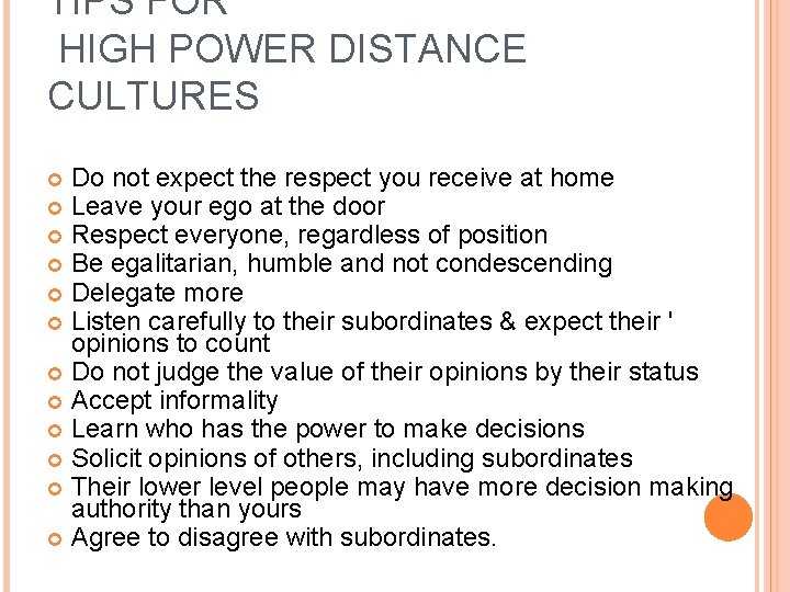 TIPS FOR HIGH POWER DISTANCE CULTURES Do not expect the respect you receive at