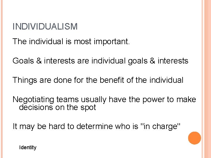 INDIVIDUALISM The individual is most important. Goals & interests are individual goals & interests