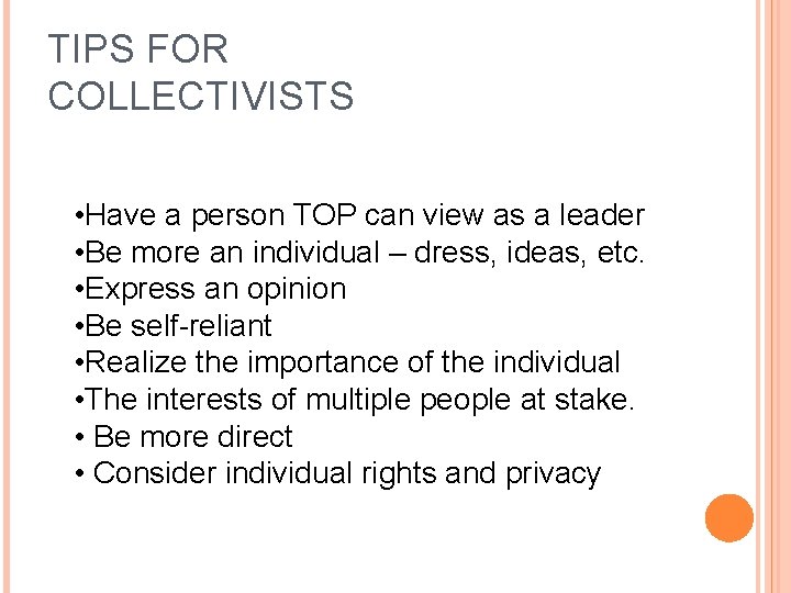 TIPS FOR COLLECTIVISTS • Have a person TOP can view as a leader •