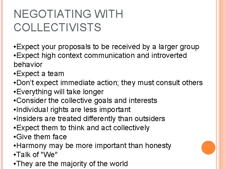 NEGOTIATING WITH COLLECTIVISTS • Expect your proposals to be received by a larger group