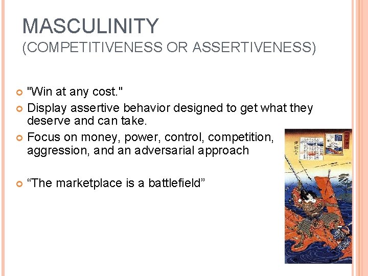 MASCULINITY (COMPETITIVENESS OR ASSERTIVENESS) "Win at any cost. " Display assertive behavior designed to