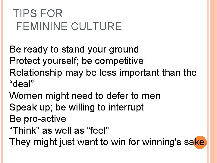 TIPS FOR FEMININE CULTURE Be ready to stand your ground Protect yourself; be competitive