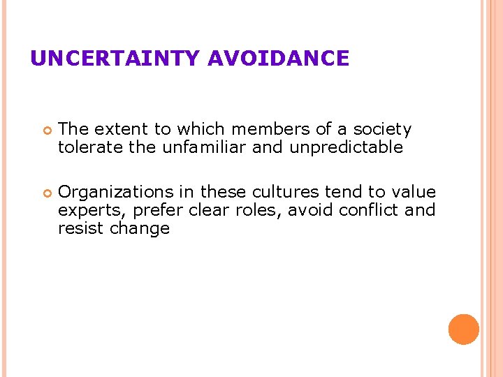 UNCERTAINTY AVOIDANCE The extent to which members of a society tolerate the unfamiliar and