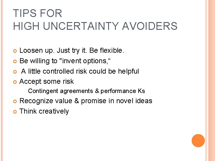 TIPS FOR HIGH UNCERTAINTY AVOIDERS Loosen up. Just try it. Be flexible. Be willing