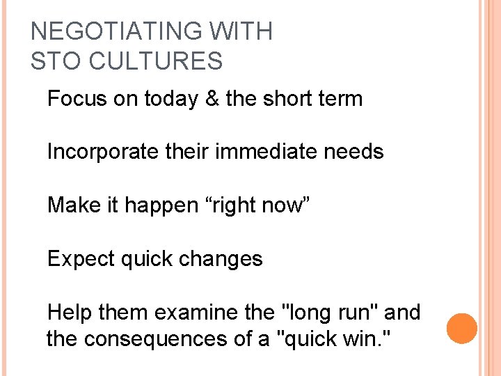 NEGOTIATING WITH STO CULTURES Focus on today & the short term Incorporate their immediate