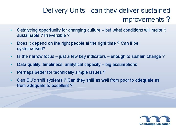 Delivery Units - can they deliver sustained improvements ? • Catalysing opportunity for changing