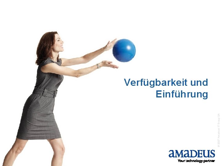 © 2007 Amadeus IT Group SA Verfügbarkeit und Einführung 15 