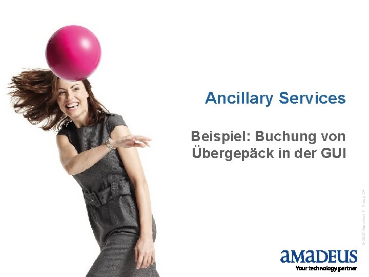 Ancillary Services © 2007 Amadeus IT Group SA Beispiel: Buchung von Übergepäck in der