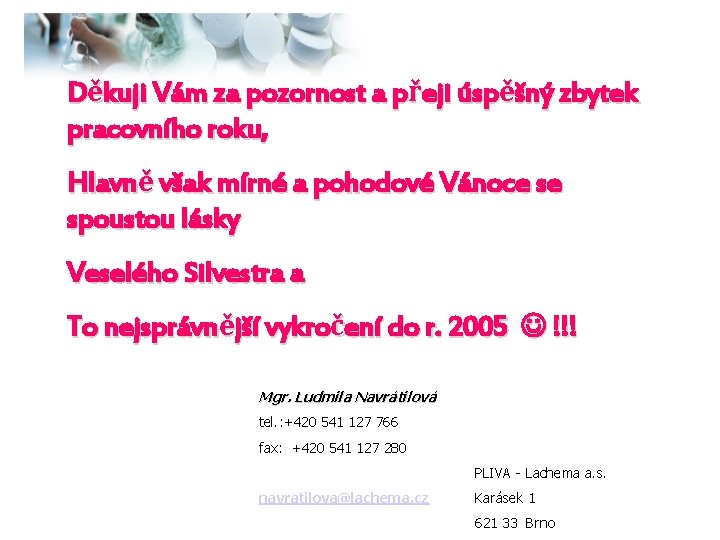 Děkuji Vám za pozornost a přeji úspěšný zbytek pracovního roku, Hlavně však mírné a