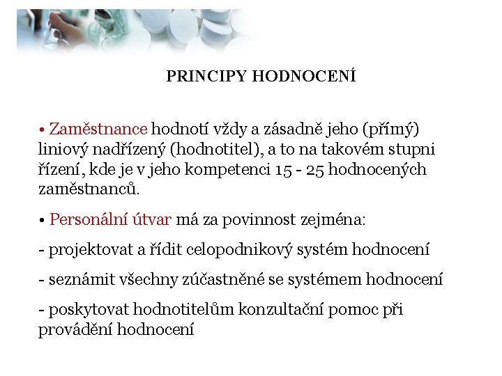 PRINCIPY HODNOCENÍ • Zaměstnance hodnotí vždy a zásadně jeho (přímý) liniový nadřízený (hodnotitel), a