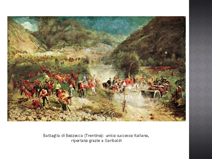 Battaglia di Bezzecca (Trentino): unico successo italiano, riportato grazie a Garibaldi Battaglia di Bezzecca (Trentino): unico successo italiano, riportato grazie a Garibaldi