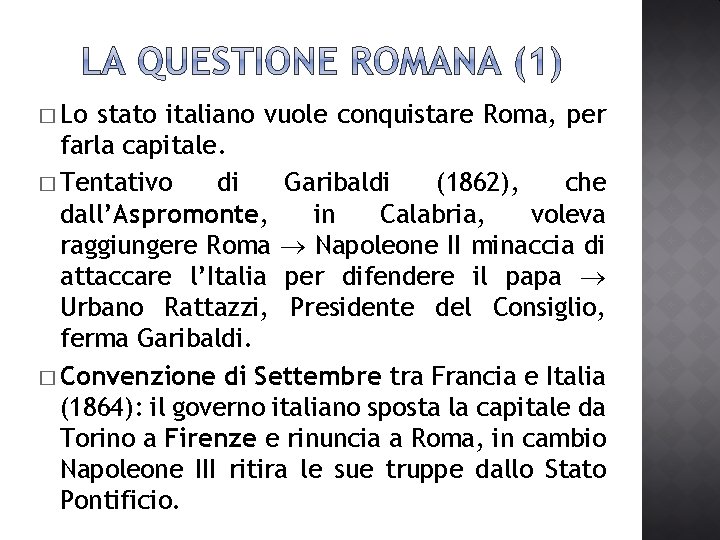 � Lo stato italiano vuole conquistare Roma, per farla capitale. � Tentativo di Garibaldi � Lo stato italiano vuole conquistare Roma, per farla capitale. � Tentativo di Garibaldi