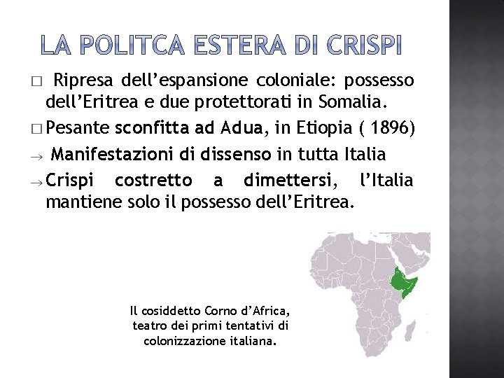 Ripresa dell’espansione coloniale: possesso dell’Eritrea e due protettorati in Somalia. � Pesante sconfitta ad Ripresa dell’espansione coloniale: possesso dell’Eritrea e due protettorati in Somalia. � Pesante sconfitta ad