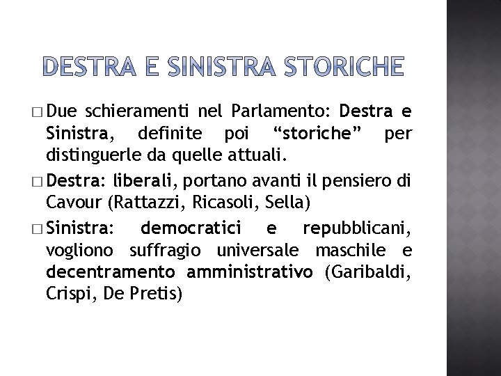 � Due schieramenti nel Parlamento: Destra e Sinistra, definite poi “storiche” per distinguerle da � Due schieramenti nel Parlamento: Destra e Sinistra, definite poi “storiche” per distinguerle da