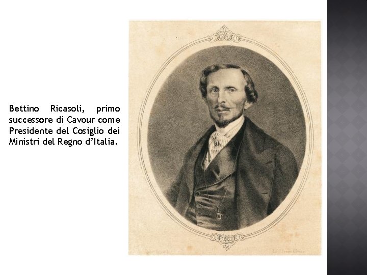 Bettino Ricasoli, primo successore di Cavour come Presidente del Cosiglio dei Ministri del Regno Bettino Ricasoli, primo successore di Cavour come Presidente del Cosiglio dei Ministri del Regno