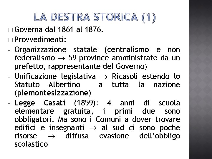 � Governa dal 1861 al 1876. � Provvedimenti: - Organizzazione statale (centralismo e non � Governa dal 1861 al 1876. � Provvedimenti: - Organizzazione statale (centralismo e non