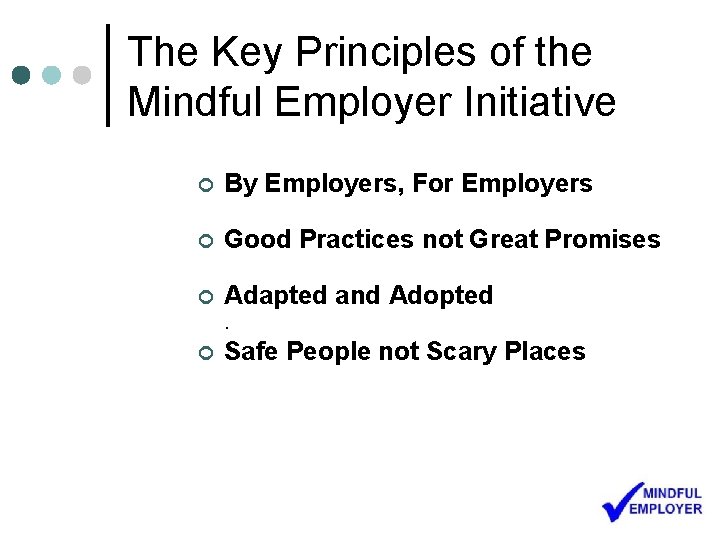 The Key Principles of the Mindful Employer Initiative ¢ By Employers, For Employers ¢
