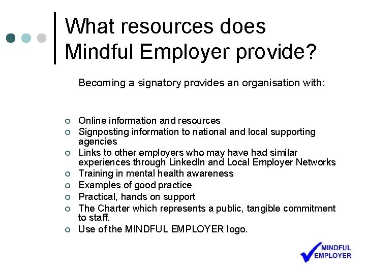 What resources does Mindful Employer provide? Becoming a signatory provides an organisation with: ¢