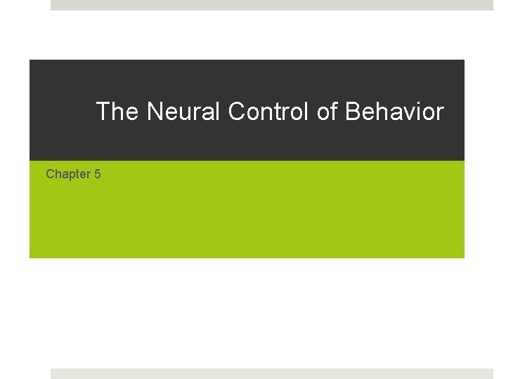 The Neural Control of Behavior Chapter 5 