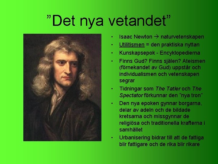 ”Det nya vetandet” • • Isaac Newton naturvetenskapen Utilitismen = den praktiska nyttan Kunskapsepok ”Det nya vetandet” • • Isaac Newton naturvetenskapen Utilitismen = den praktiska nyttan Kunskapsepok