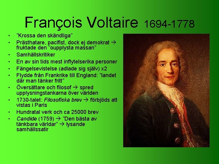 François Voltaire • • • ”Krossa den skändliga” Prästhatare, pacifist, dock ej demokrat fruktade François Voltaire • • • ”Krossa den skändliga” Prästhatare, pacifist, dock ej demokrat fruktade