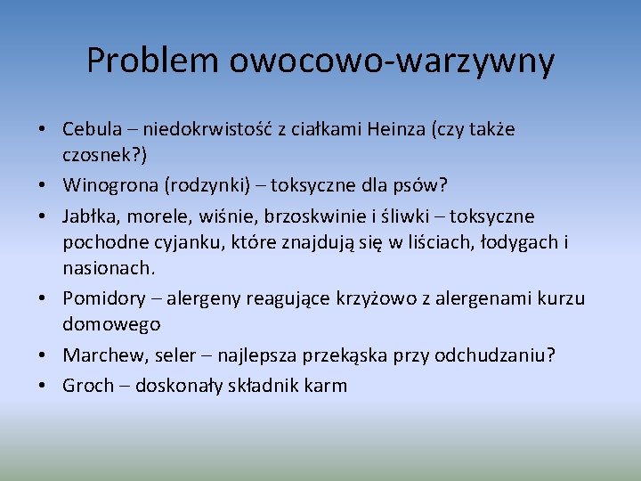 Problem owocowo-warzywny • Cebula – niedokrwistość z ciałkami Heinza (czy także czosnek? ) •