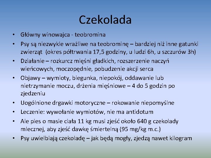 Czekolada • Główny winowajca - teobromina • Psy są niezwykle wrażliwe na teobrominę –