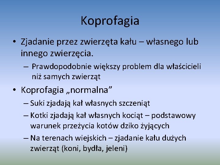 Koprofagia • Zjadanie przez zwierzęta kału – własnego lub innego zwierzęcia. – Prawdopodobnie większy