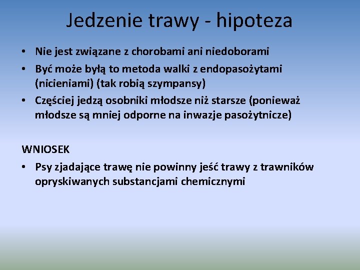 Jedzenie trawy - hipoteza • Nie jest związane z chorobami ani niedoborami • Być