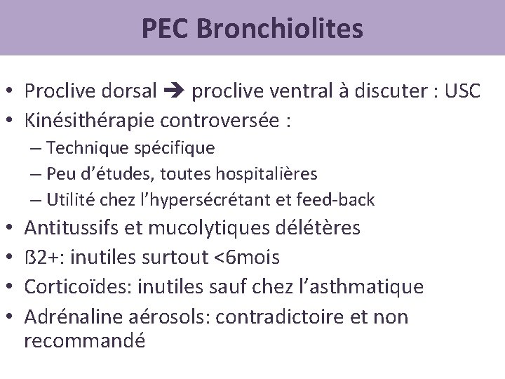 PEC Bronchiolites • Proclive dorsal proclive ventral à discuter : USC • Kinésithérapie controversée