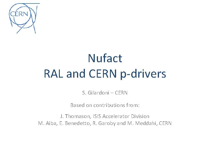 Nufact RAL and CERN p-drivers S. Gilardoni – CERN Based on contributions from: J.