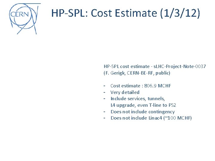 HP-SPL: Cost Estimate (1/3/12) HP-SPL cost estimate - s. LHC-Project-Note-0037 (F. Gerigk, CERN-BE-RF, public)