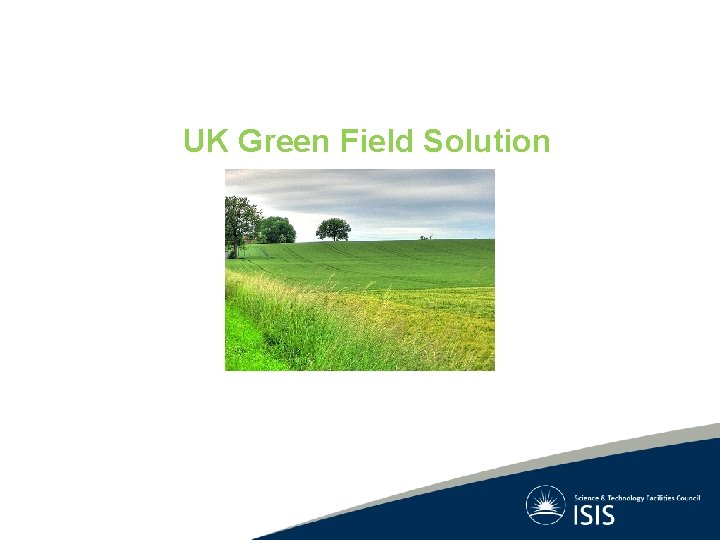 UK Green Field Solution 