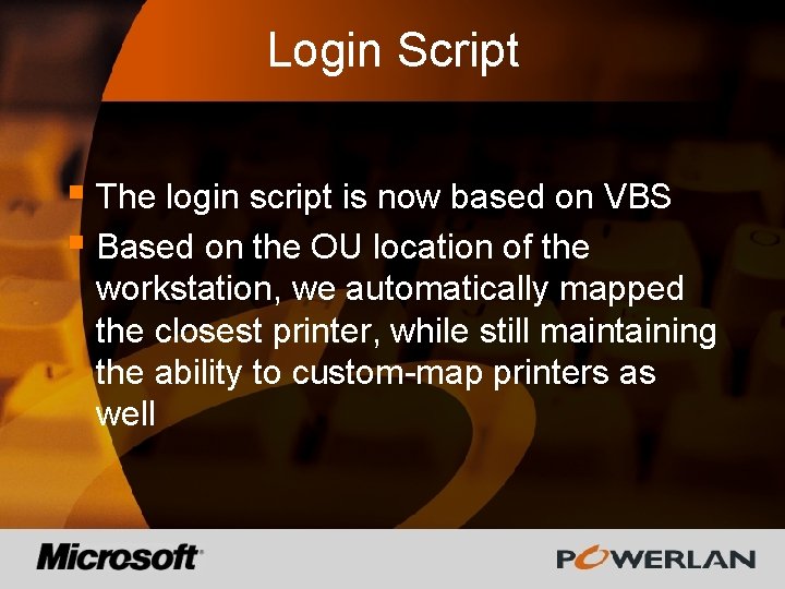 Login Script § The login script is now based on VBS § Based on