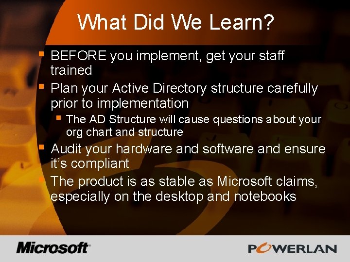 What Did We Learn? § § BEFORE you implement, get your staff trained Plan