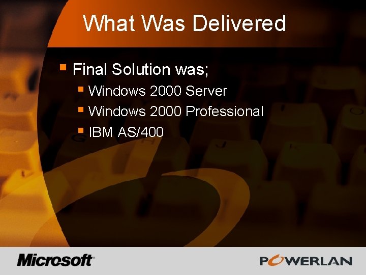 What Was Delivered § Final Solution was; § Windows 2000 Server § Windows 2000